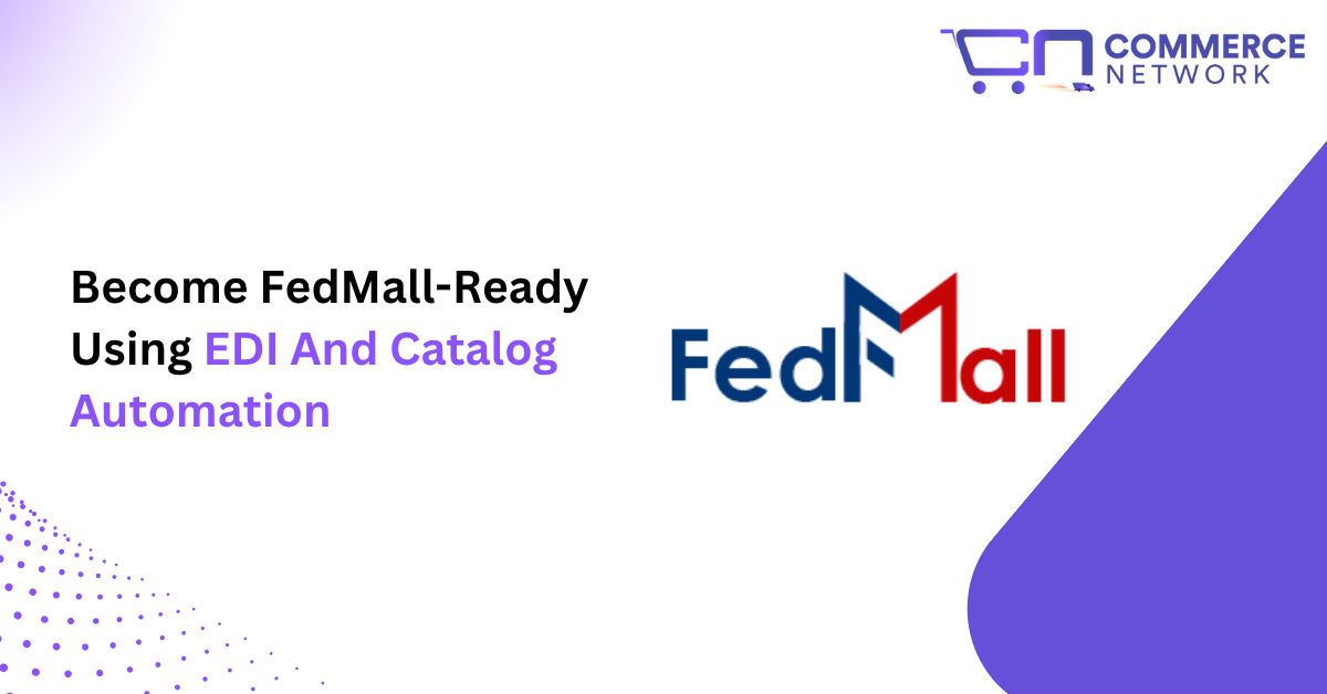 The Fastest Way To Become FedMall-Ready Using EDI And Catalog Automation