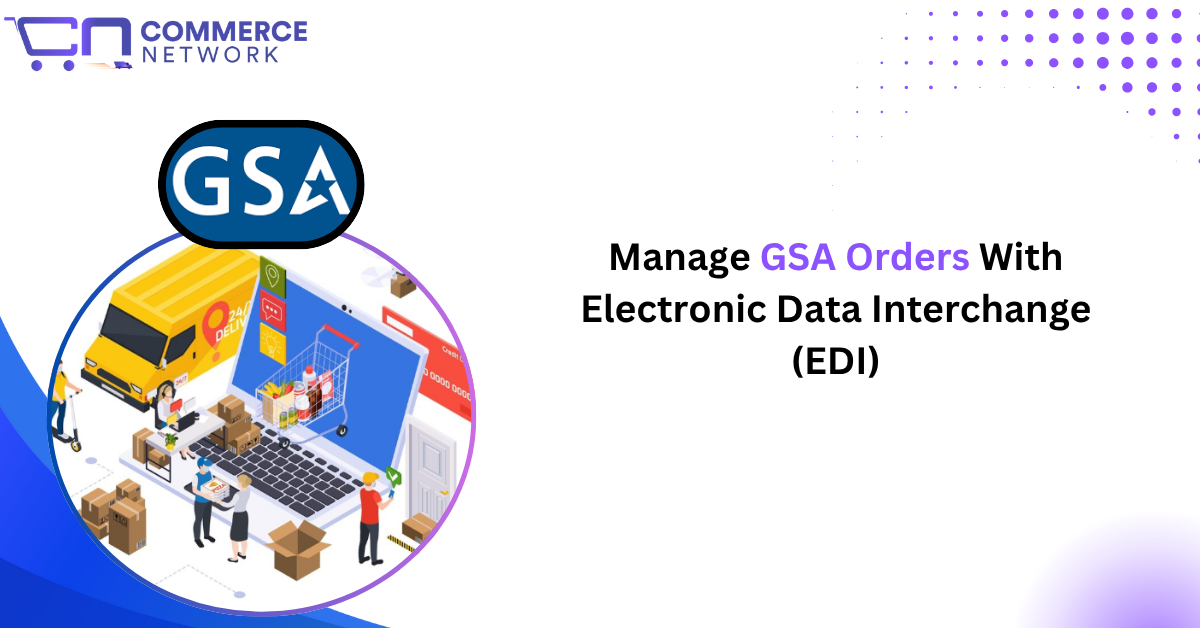 Managing GSA Orders Efficiently With Electronic Data Interchange (EDI)