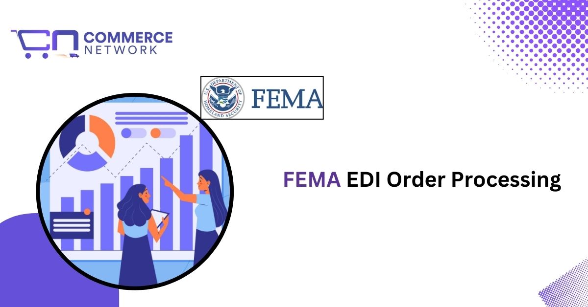 EDI Order Processing For FEMA Orders: A Deep Dive
