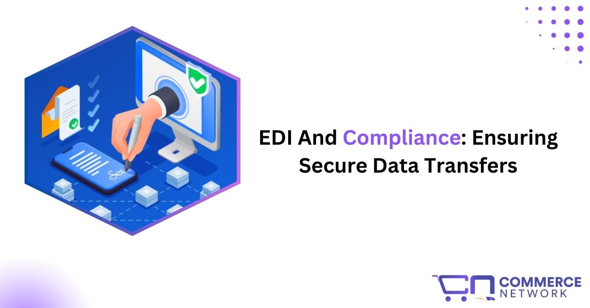 EDI And Compliance: Ensuring Secure Data Transfers