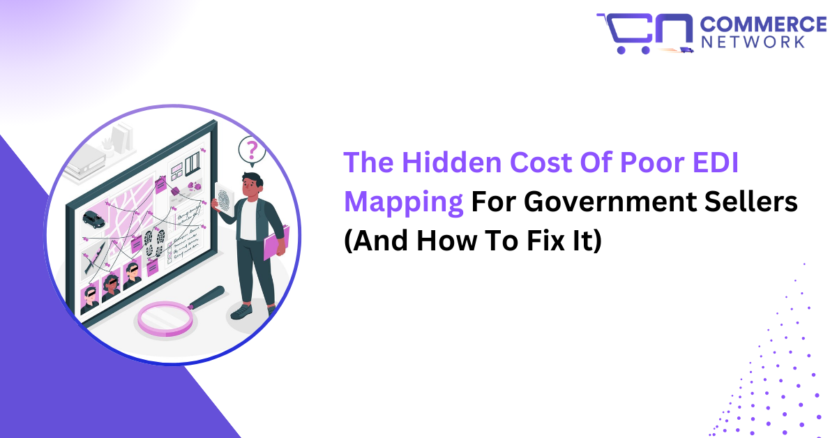 The Hidden Cost of Poor EDI Mapping for Government Sellers (And How to Fix It)